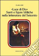 «Luce di Dio». Santi e figure bibliche nella letteratura del Seicento libro