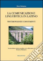 La comunicazione linguistica in latino. Testimonianze e documenti libro