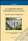 La comunicazione linguistica in latino. Testimonianze e documenti libro di Malaspina Elena