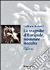 La tragedie d'Euripide, nommee Hecuba. Ediz. italiana e francese. Con CD-ROM libro