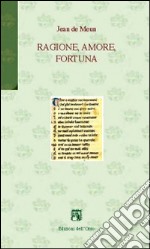 Ragione, amore, fortuna (Roma de la Rose vv. 4059-7230) libro