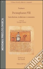 Peristephanon VII. Introduzione, traduzione e commento. Testo latino a fronte libro