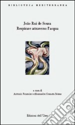 Respirare attraverso l'acqua (antologia poetica). Testo portoghese a fronte. Ediz. multilingue libro