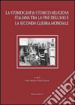 La storiografia storico-religiosa italiana tra la fine dell'800 e la seconda guerra mondiale libro