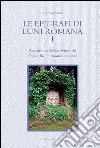 Le epigrafi di Luni romana. Vol. 1: Revisione delle iscrizioni del Corpus Inscriptionum Latinarum libro