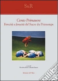 Cento primavere. Ferocità e feracità del «Sacre du printemps»