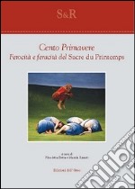 Cento primavere. Ferocità e feracità del «Sacre du printemps» libro