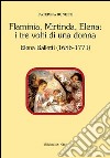 Flaminia, Mirtinda, Elena. I tre volti di una donna. Elena Balletti (1686-1771) libro di Bonetti Caterina