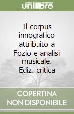 Il corpus innografico attribuito a Fozio e analisi musicale. Ediz. critica