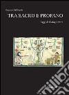 Tra sacro e profano. Saggi di filologia varia libro di Del Popolo Concetto