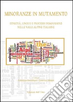 Minoranze in mutamento. Etnicità, lingue e processi demografici nelle valli alpine italiane