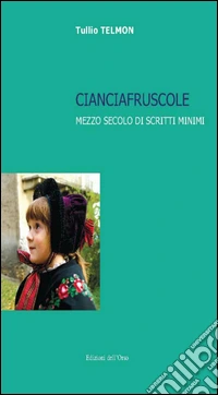 Cianciafruscole. Mezzo secolo di scritti minimi libro