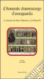 D'Annunzio drammaturgo d'Avanguardia. «Le martyre de Saint Sébastien» «La Pisanelle» libro