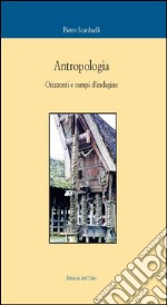 Antropologia. Orizzonti e campi d'indagine libro