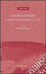 La rosa d'inverno. Al sultano (opuscola theologica I, 32: II, 3). Ediz. multilingue libro