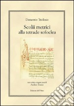 Scolii metrici alla tetrade sofoclea. Ediz. multilingue