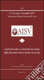 10° Convegno nazionale AISV Associazione Italiana Scienze della Voce. Aspetti prosodici e testuali del raccontare.. Con CD-ROM libro