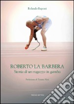 Roberto La Barbera. Storia di un ragazzo in gamba