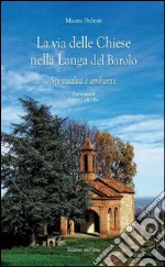 La via delle chiese nella Langa del Barolo. Spiritualità e ambiente libro