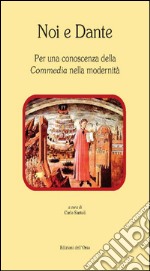 Noi e Dante. Per una conoscenza della «Commedia» nella modernità libro