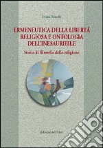 Ermeneutica della libertà religiosa e ontologia dell'inesauribile. Storia di filosofia della religione