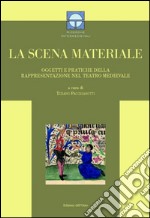 La scena materiale. Oggetti e pratiche della rappresentazione nel teatro medievale libro