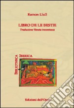 Libro de le bestie. Traduzione veneta trecentesca. Ediz. multilingue