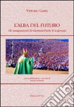 L'alba del futuro. Gli insegnamenti di Giovanni Paolo II ai giovani libro