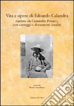 Vita e opere di Edoardo Calandra narrate da Camillo Franco. Con carteggi e documenti inediti