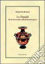 Le Danaidi. Storia di un mito nella letteratura greca libro