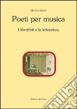 Poeti per musica. I librettisti e la letteratura. Ediz. critica