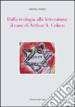 Dalla teologia alla letteratura: il caso di Arthur A. Cohen libro