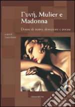 Gunhj, Mulier e Madonna. Donne di teatro, devozione e poesia. Atti del Convegno (Torino, 8-9 marzo 2016). Ediz. multilingue