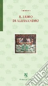 Il libro di Alessandro. Ediz. critica. Ediz. italiana e spagnola libro