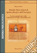 Marsilio Ficino lettore di Aupuleio filosofo  dell'Asclepius. Le note autografe nei codici Ambrosiano S 14 sup. e Riccardiano 709. Ediz. critica libro