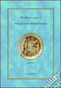 Medioevo greco. Rivista di storia e filologia bizantina (2016). Ediz. multilingue. Vol. 16 libro