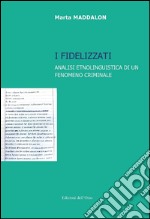 I fidelizzati. Analisi etnolinguistica di un fenomeno criminale libro