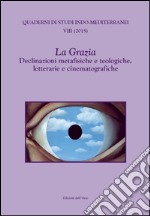 La Grazia. Declinazioni metafisiche e teologiche, letterarie e cinematografiche libro