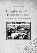 Lisandria ant el cor (Alessandria nel cuore). Antologia di poesie in dialetto alessandrino libro