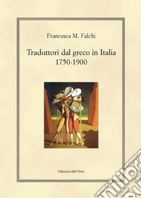 Traduttori dal greco in Italia 1750-1900 libro