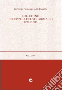 Bollettino dell'opera del vocabolario italiano (2016). Vol. 21 libro
