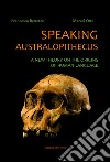 Speaking australopithecus. A new theory on the origins of human language libro