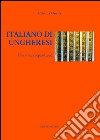 Italiano di ungheresi. Una ricerca corpus-based. Ediz. italiana e ungherese libro