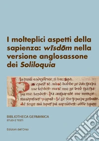I molteplici aspetti della sapienza: wîsdôm nella versione anglosassone dei Soliloquia. Ediz. italiana e tedesca libro