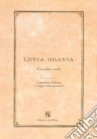 Levia gravia. Con altri occhi. Letteratura italiana e viaggi contemporanei (2015). Vol. 17 libro
