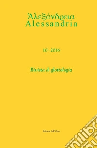Alessandria. Rivista di glottologia. Ediz. italiana e greco antico (2016). Vol. 10 libro