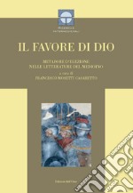 Il favore di Dio. Metafore d'elezione nelle letterature del Medioevo. Ediz. critica libro