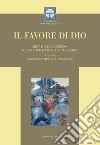 Il favore di Dio. Metafore d'elezione nelle letterature del Medioevo. Ediz. critica libro di Mosetti Casaretto F. (cur.)