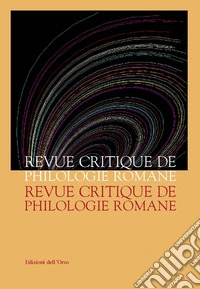 Revue critique de philologie romane (2016). Ediz. critica. Vol. 17 libro