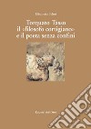 Torquato tasso il «filosofo cortigiano» e il poeta senza confini. Ediz. critica libro di Selmi Elisabetta